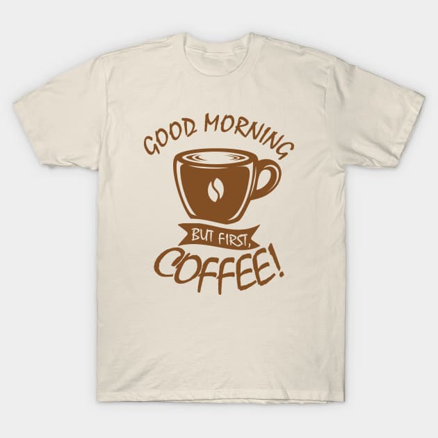 Good Morning Coffee T-Shirt by dkdesigns27